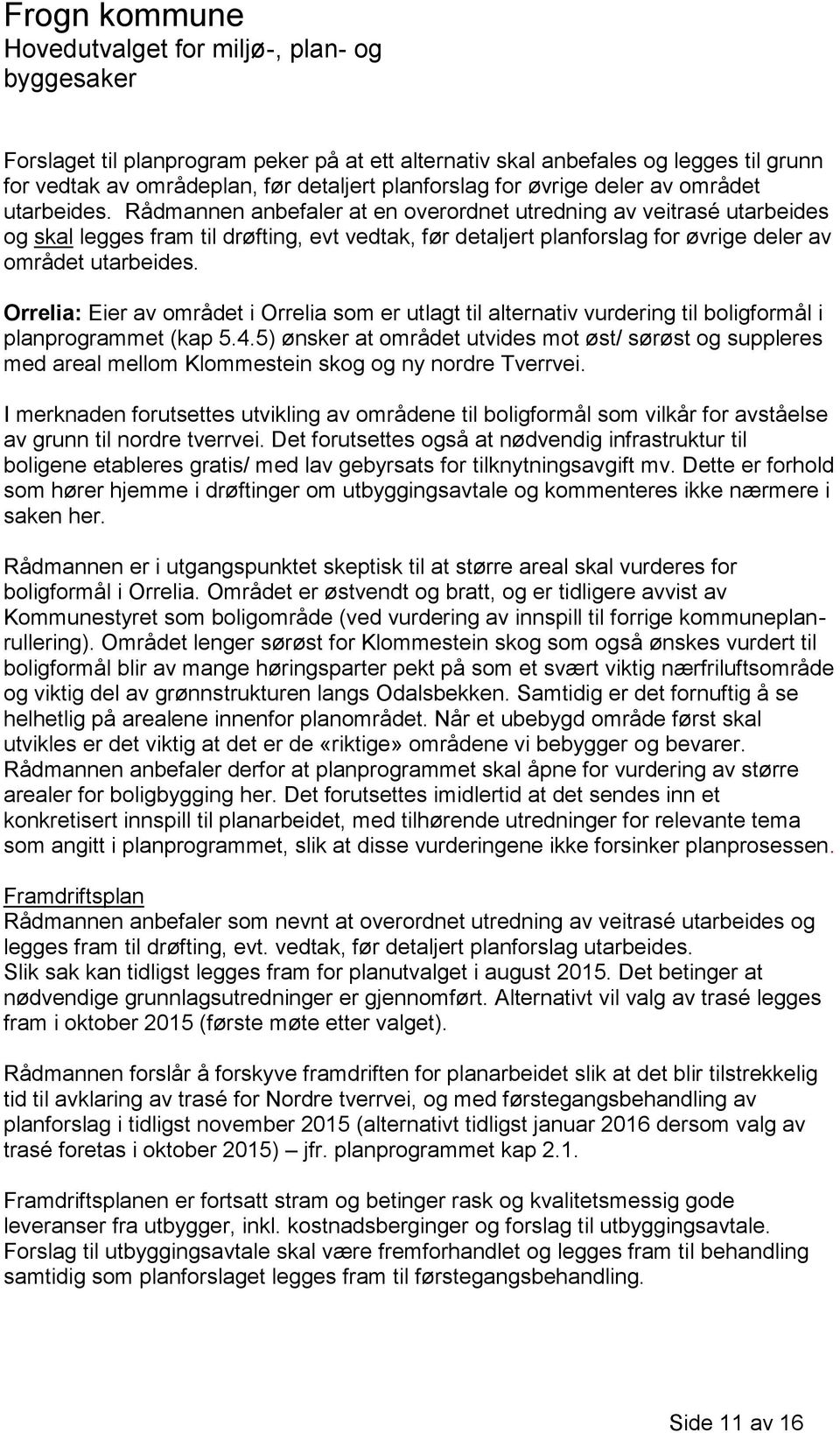 Orrelia: Eier av området i Orrelia som er utlagt til alternativ vurdering til boligformål i planprogrammet (kap 5.4.