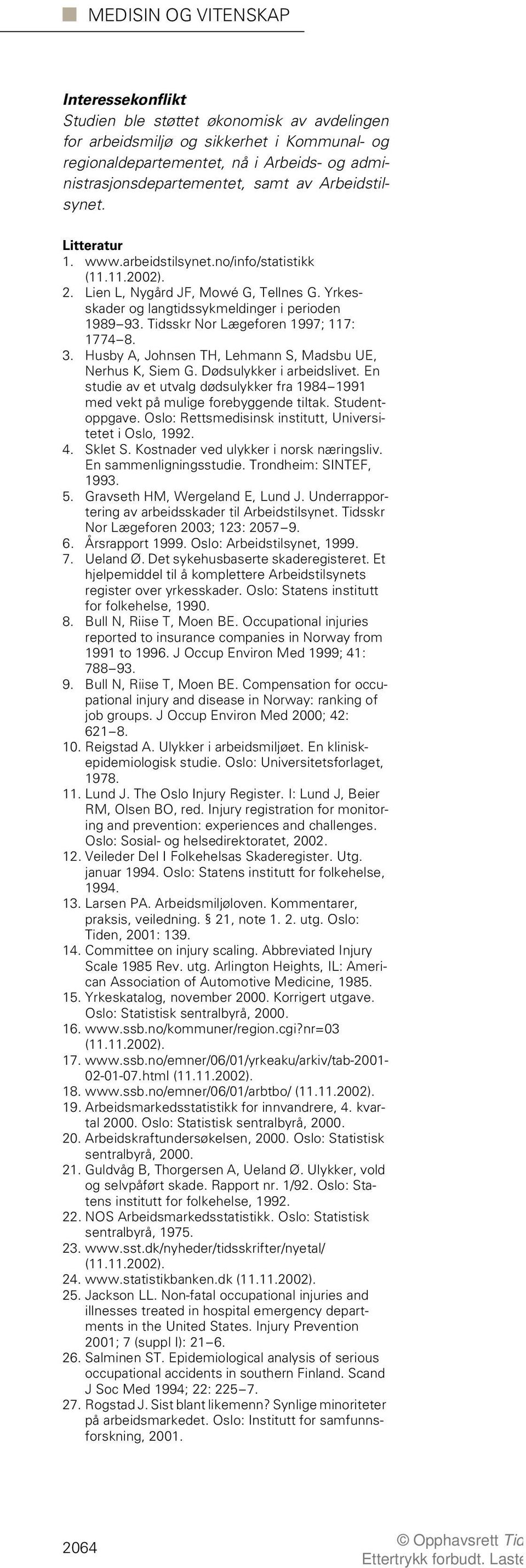 Tidsskr Nor Lægeforen 1997; 117: 1774 8. 3. Husby A, Johnsen TH, Lehmann S, Madsbu UE, Nerhus K, Siem G. Dødsulykker i arbeidslivet.