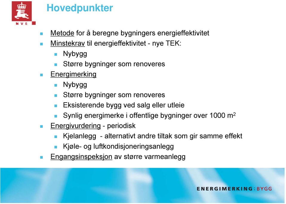 salg eller utleie Synlig energimerke i offentlige bygninger over 1000 m 2 Energivurdering - periodisk Kjelanlegg -