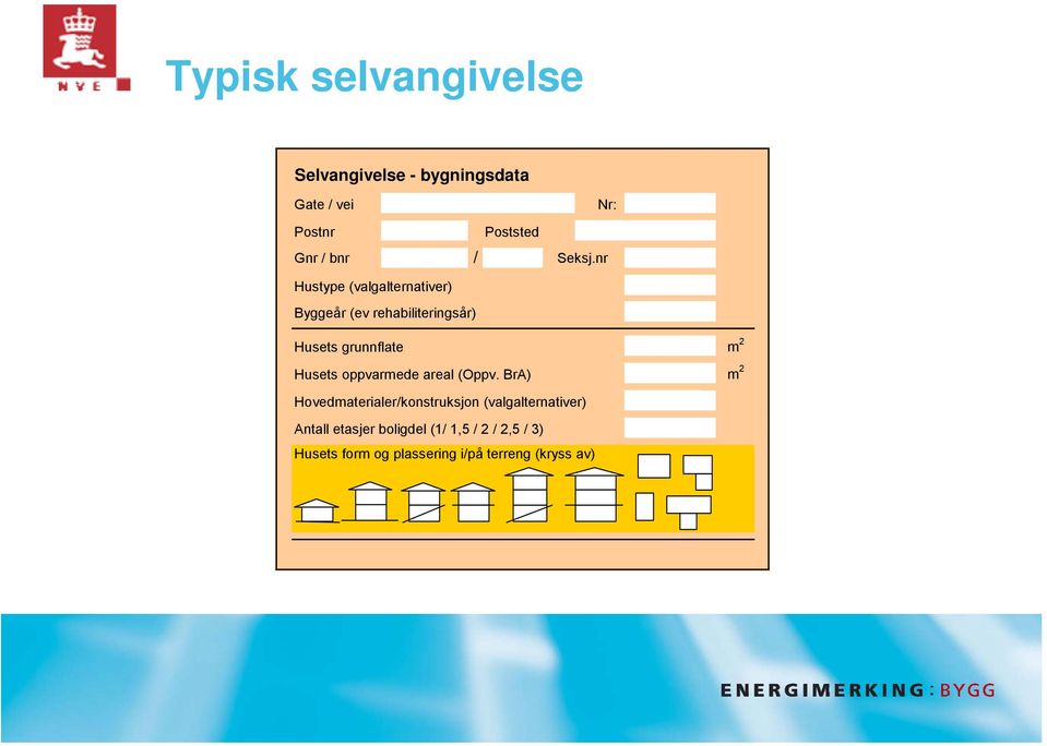 nr Hustype (valgalternativer) Byggeår (ev rehabiliteringsår) Husets grunnflate Husets