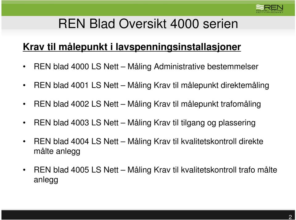 Måling Krav til målepunkt trafomåling REN blad 4003 LS Nett Måling Krav til tilgang og plassering REN blad 4004 LS