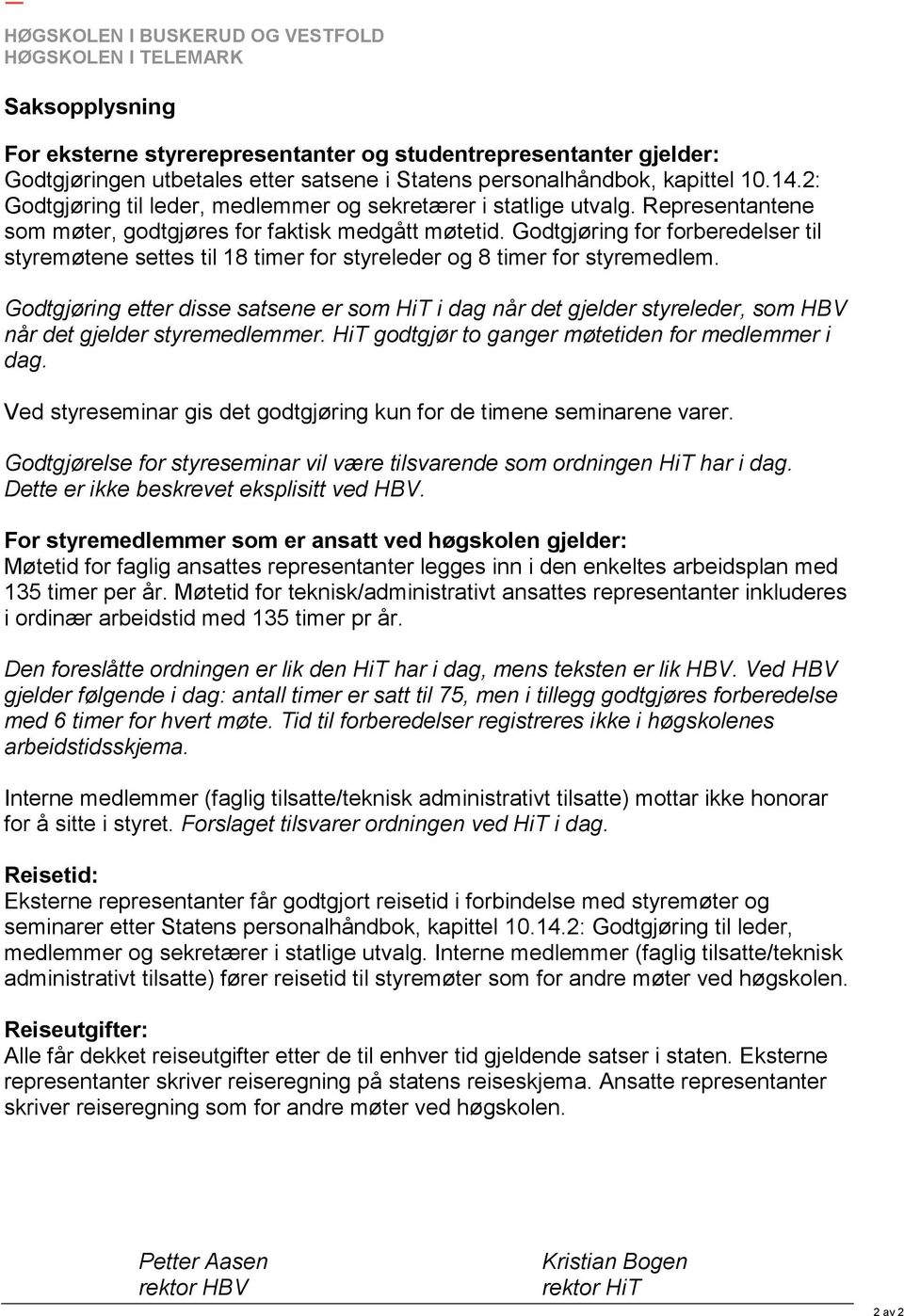 Godtgjøring for forberedelser til styremøtene settes til 18 timer for styreleder og 8 timer for styremedlem.