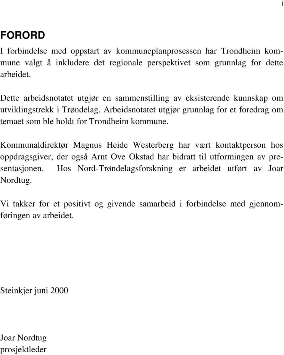Arbeidsnotatet utgjør grunnlag for et foredrag om temaet som ble holdt for Trondheim kommune.