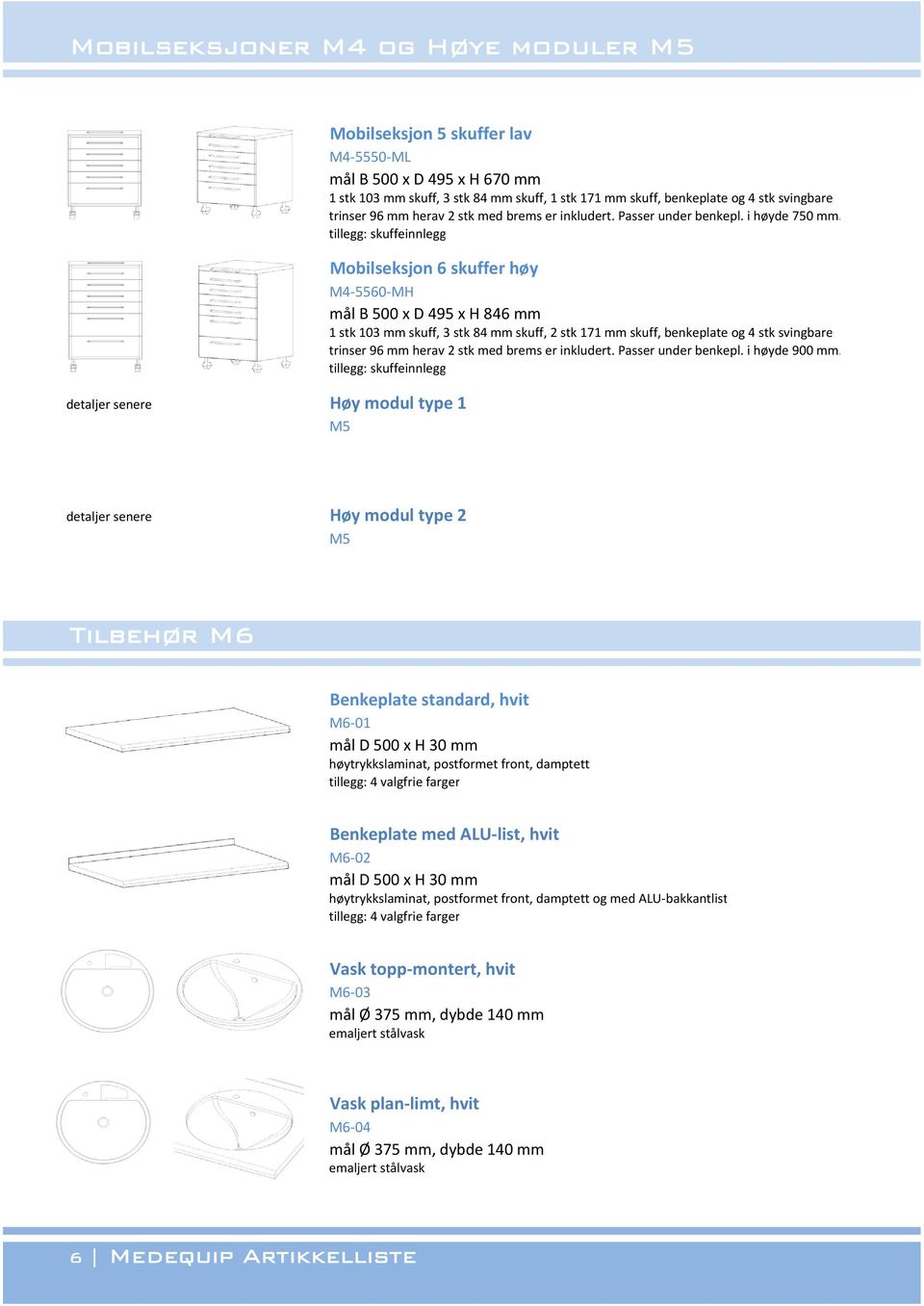Mobilseksjon 6 skuffer høy M4 5560 MH mål B 500 x D 495 x H 846 mm 1 stk 103 mm skuff, 3 stk 84 mm skuff, 2 stk 171 mm skuff, benkeplate og 4 stk svingbare trinser 96 mm herav 2 stk med brems er