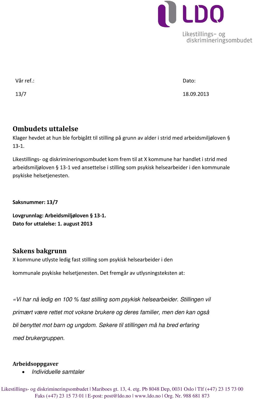 helsetjenesten. Saksnummer: 13/7 Lovgrunnlag: Arbeidsmiljøloven 13-1. Dato for uttalelse: 1.