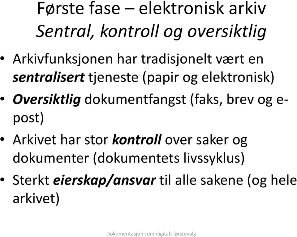 dokumentfangst (faks, brev og e- post) Arkivet har stor kontroll over saker og