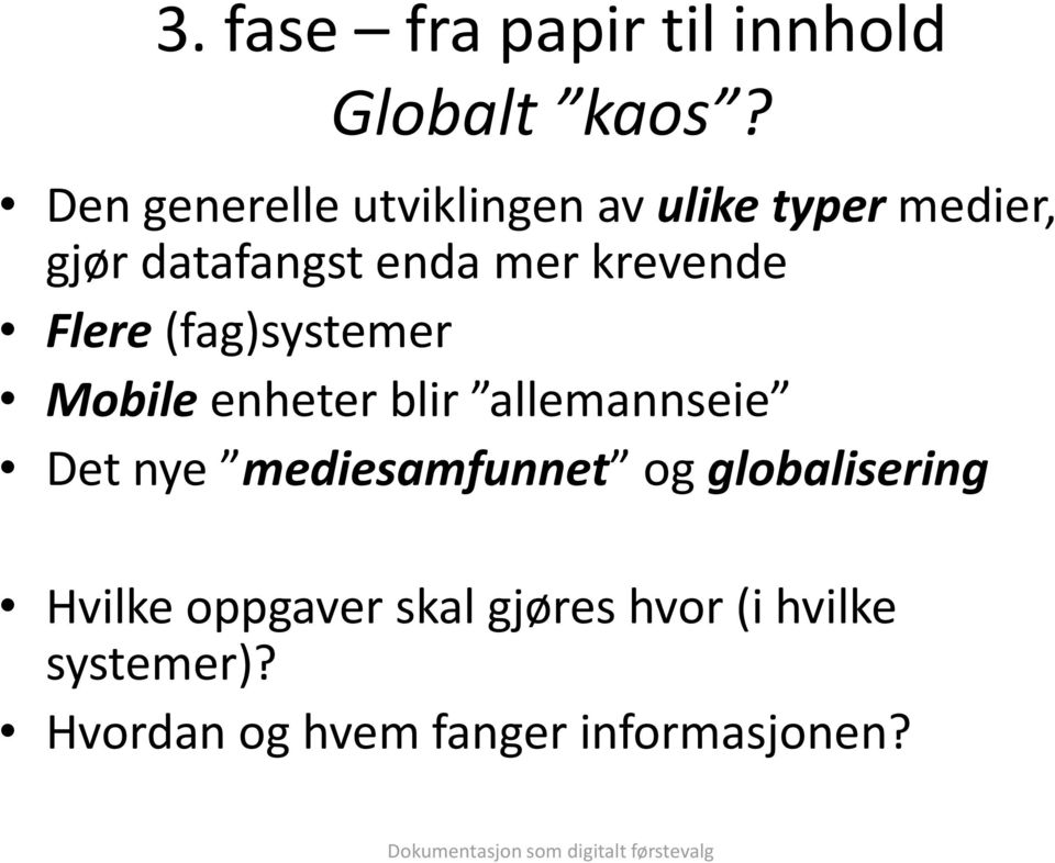 krevende Flere (fag)systemer Mobile enheter blir allemannseie Det nye