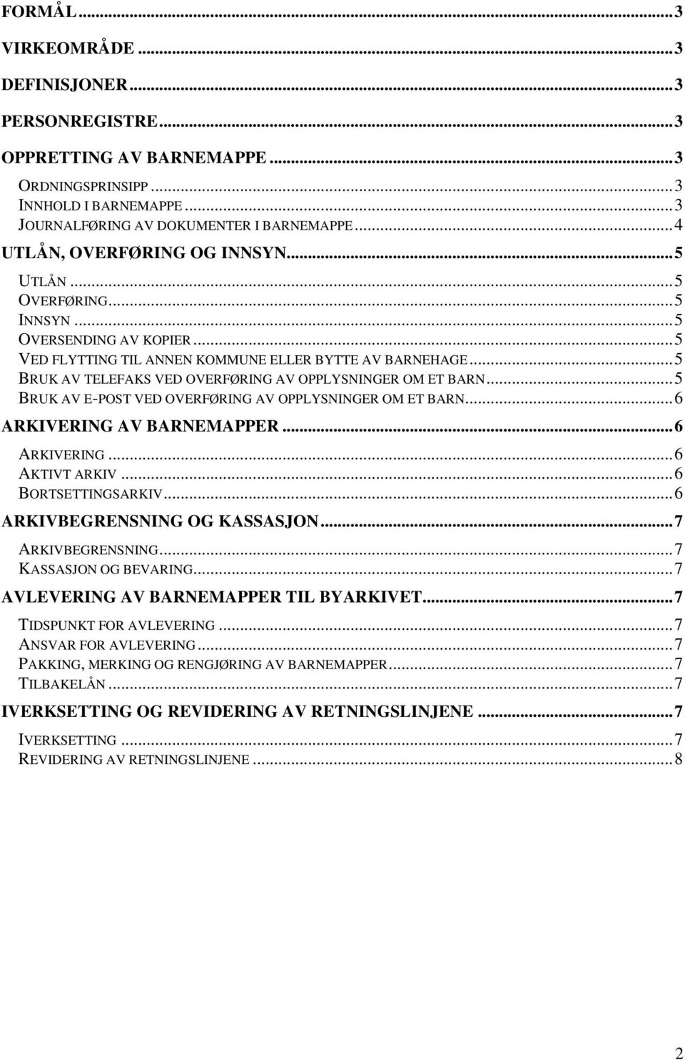 .. 5 BRUK AV TELEFAKS VED OVERFØRING AV OPPLYSNINGER OM ET BARN... 5 BRUK AV E-POST VED OVERFØRING AV OPPLYSNINGER OM ET BARN... 6 ARKIVERING AV BARNEMAPPER... 6 ARKIVERING... 6 AKTIVT ARKIV.