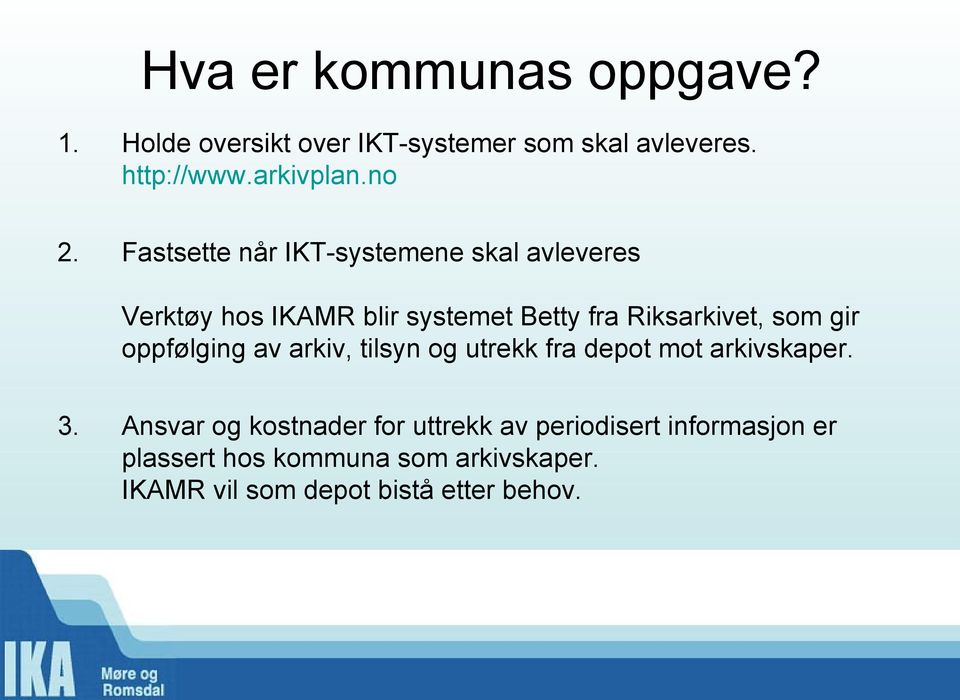 som gir oppfølging av arkiv, tilsyn og utrekk fra depot mot arkivskaper. 3.