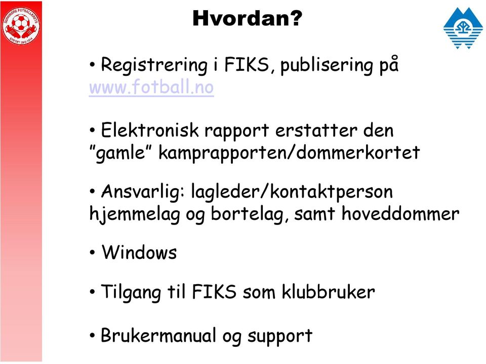 kamprapporten/dommerkortet Ansvarlig: lagleder/kontaktperson