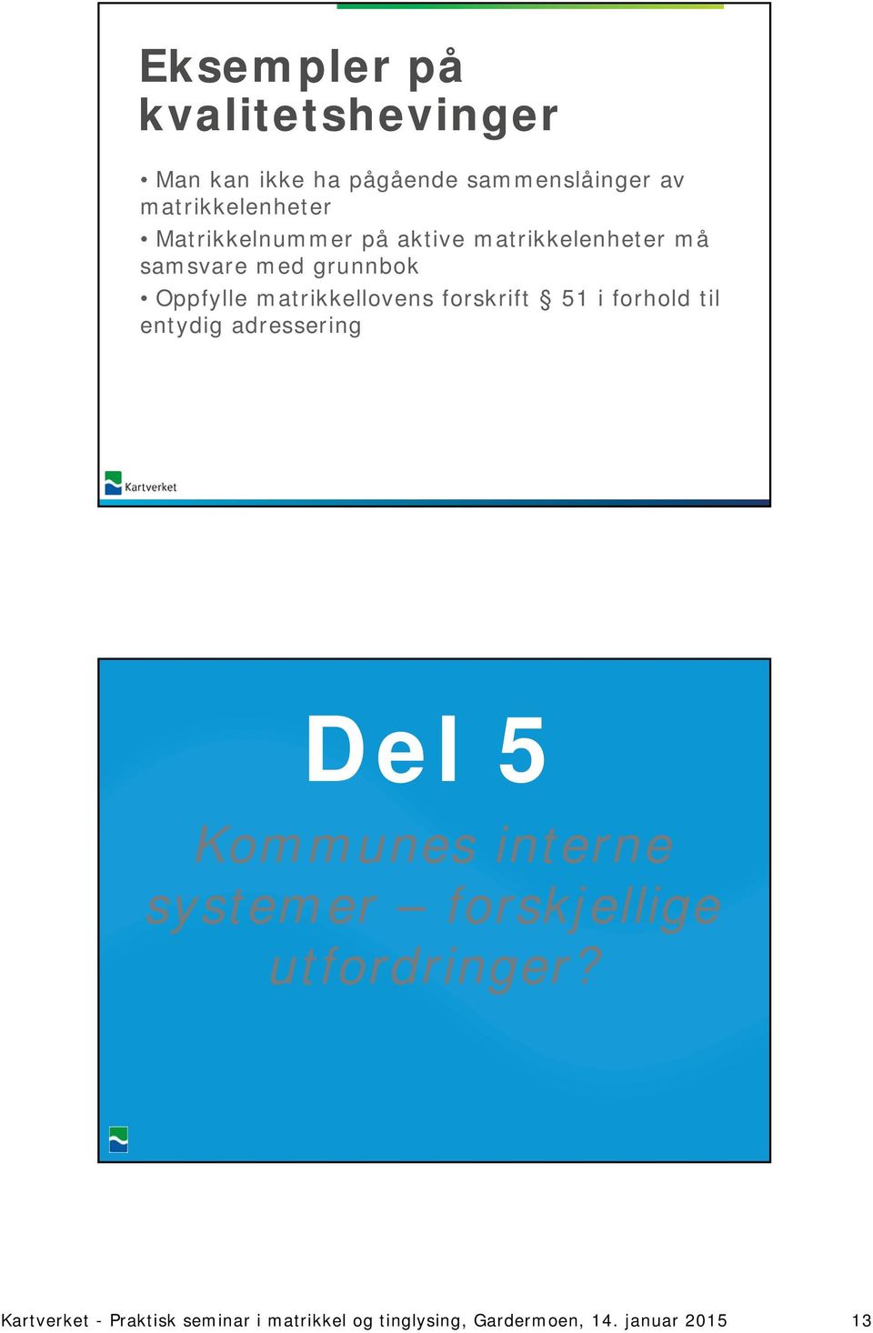 forskrift 51 i forhold til entydig adressering Del 5 Kommunes interne systemer forskjellige