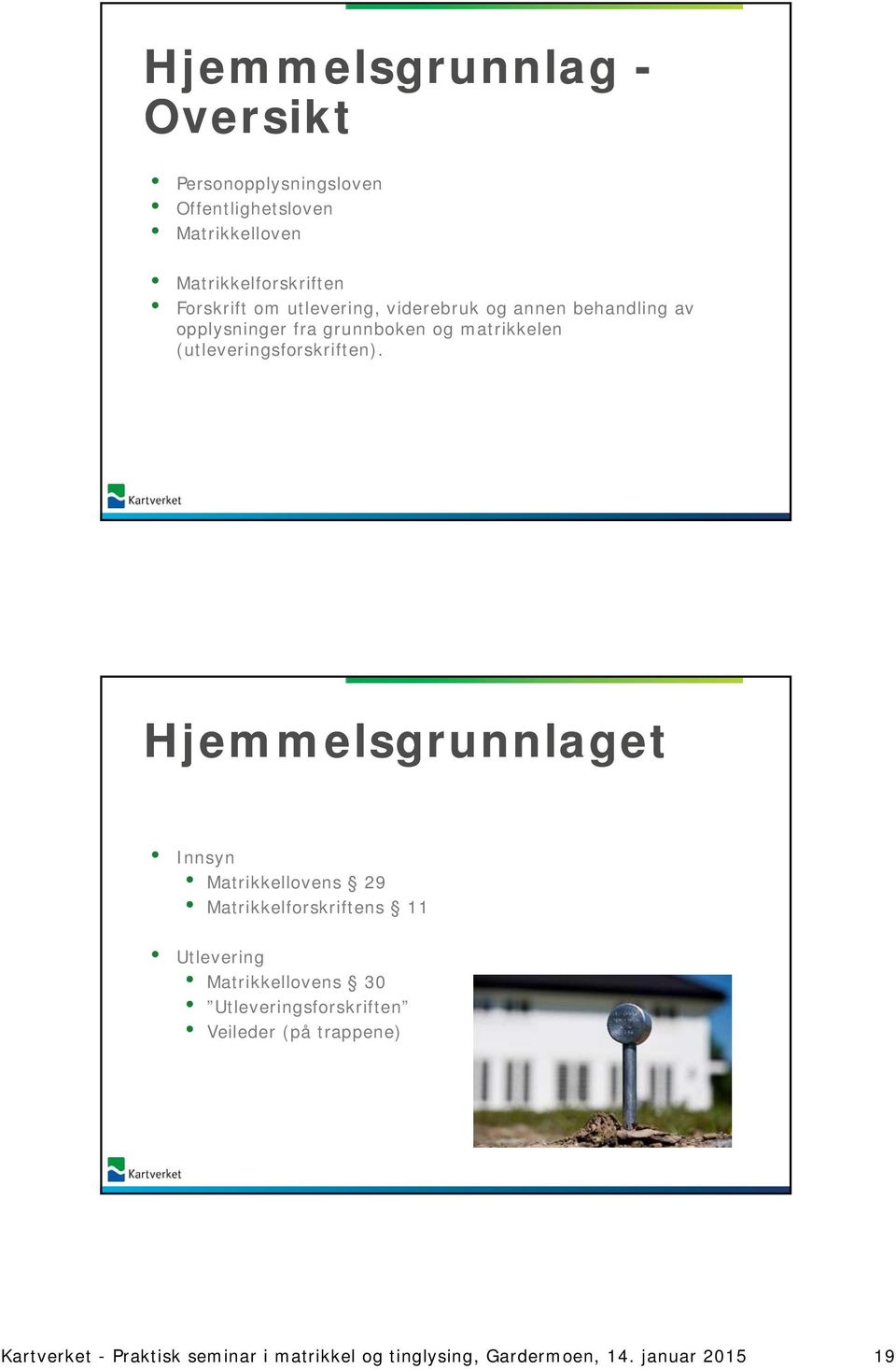 Hjemmelsgrunnlaget Innsyn Matrikkellovens 29 Matrikkelforskriftens 11 Utlevering Matrikkellovens 30