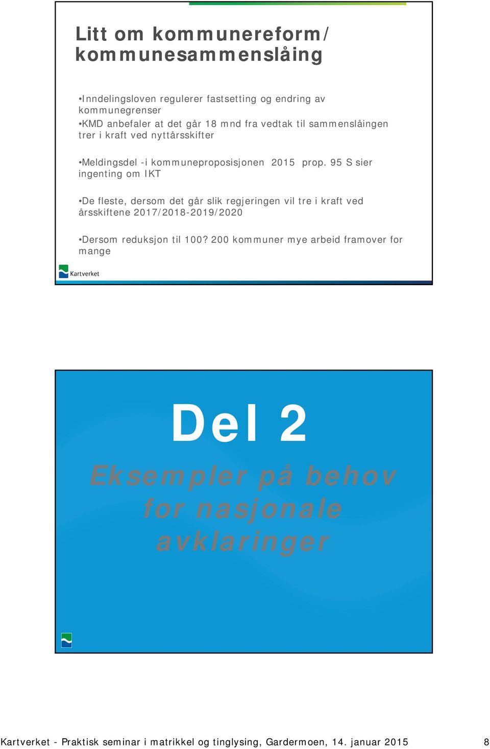 95 S sier ingenting om IKT De fleste, dersom det går slik regjeringen vil tre i kraft ved årsskiftene 2017/2018-2019/2020 Dersom reduksjon til