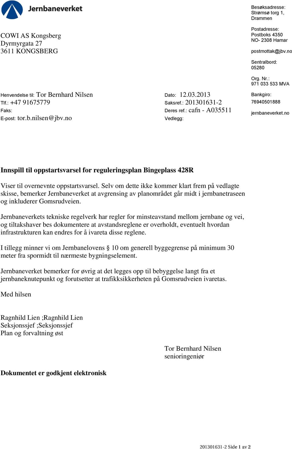 : 971 033 533 MVA Bankgiro: 76940501888 jernbaneverket.no Innspill til oppstartsvarsel for reguleringsplan Bingeplass 428R Viser til overnevnte oppstartsvarsel.