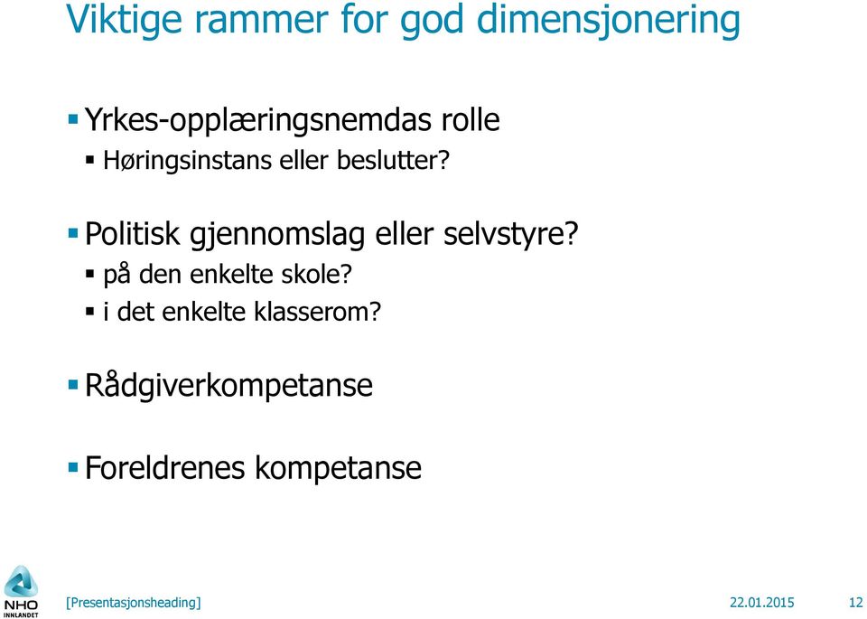 Politisk gjennomslag eller selvstyre? på den enkelte skole?