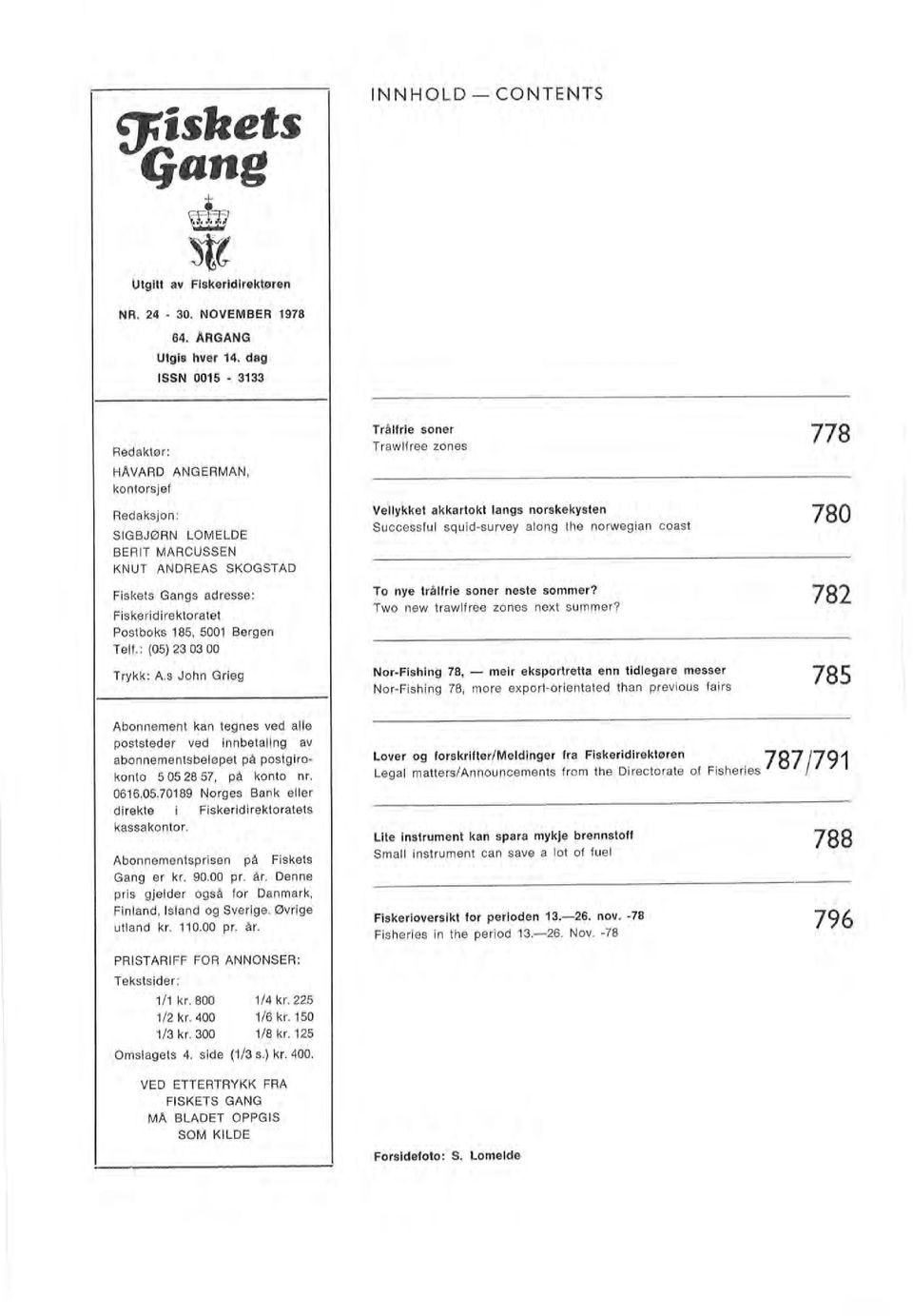 side 1/4 kr. 225 1/6 kr. 150 1/8 kr. 125 (1/3 s.) kr. 400. INNHOLD- CONTENTS Tråfrie soner Trawfree zones 778 780 782 785. 788 796 Fiskeridirektoratet Postboks 185, 5001 Bergen Tef.