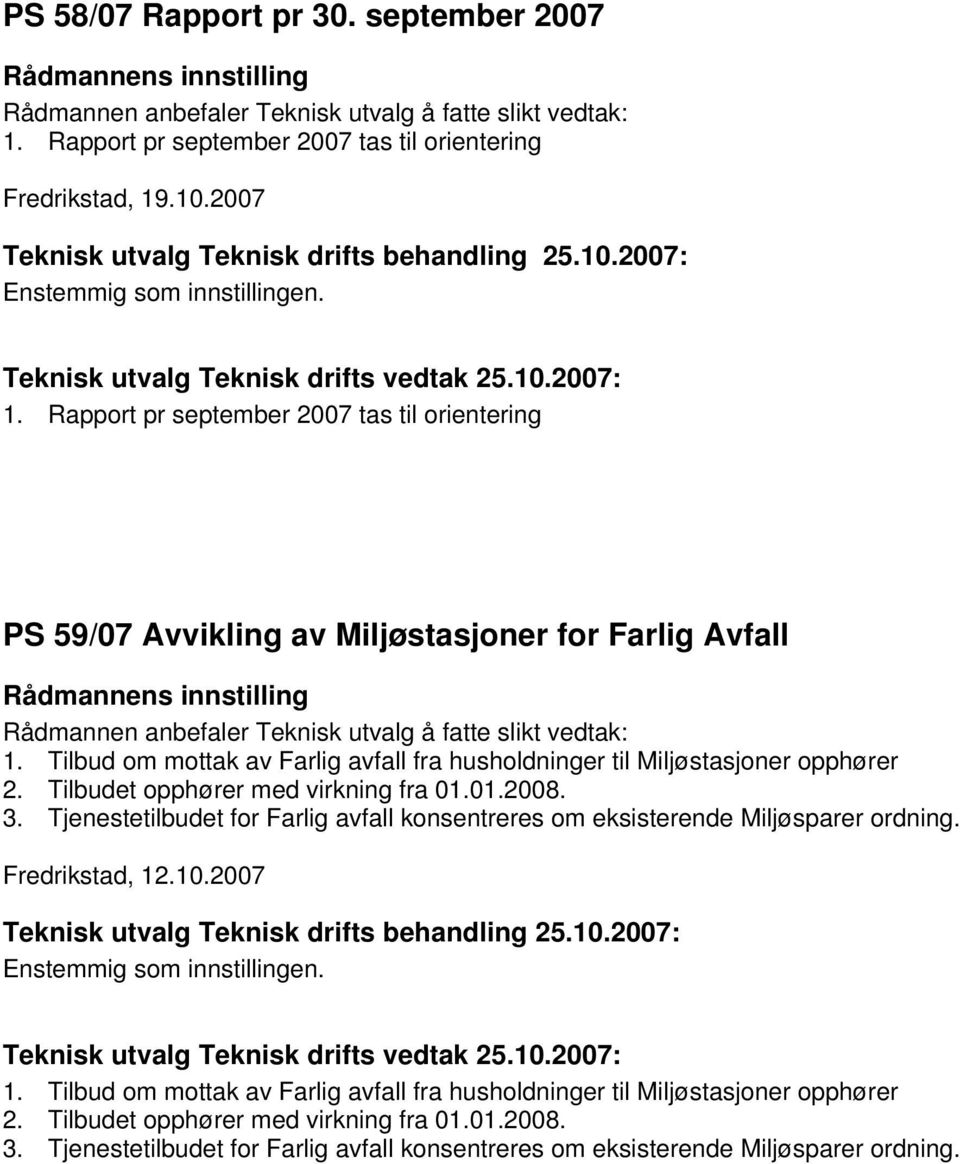 Tjenestetilbudet for Farlig avfall konsentreres om eksisterende iljøsparer ordning. Fredrikstad, 12.10.2007 1.