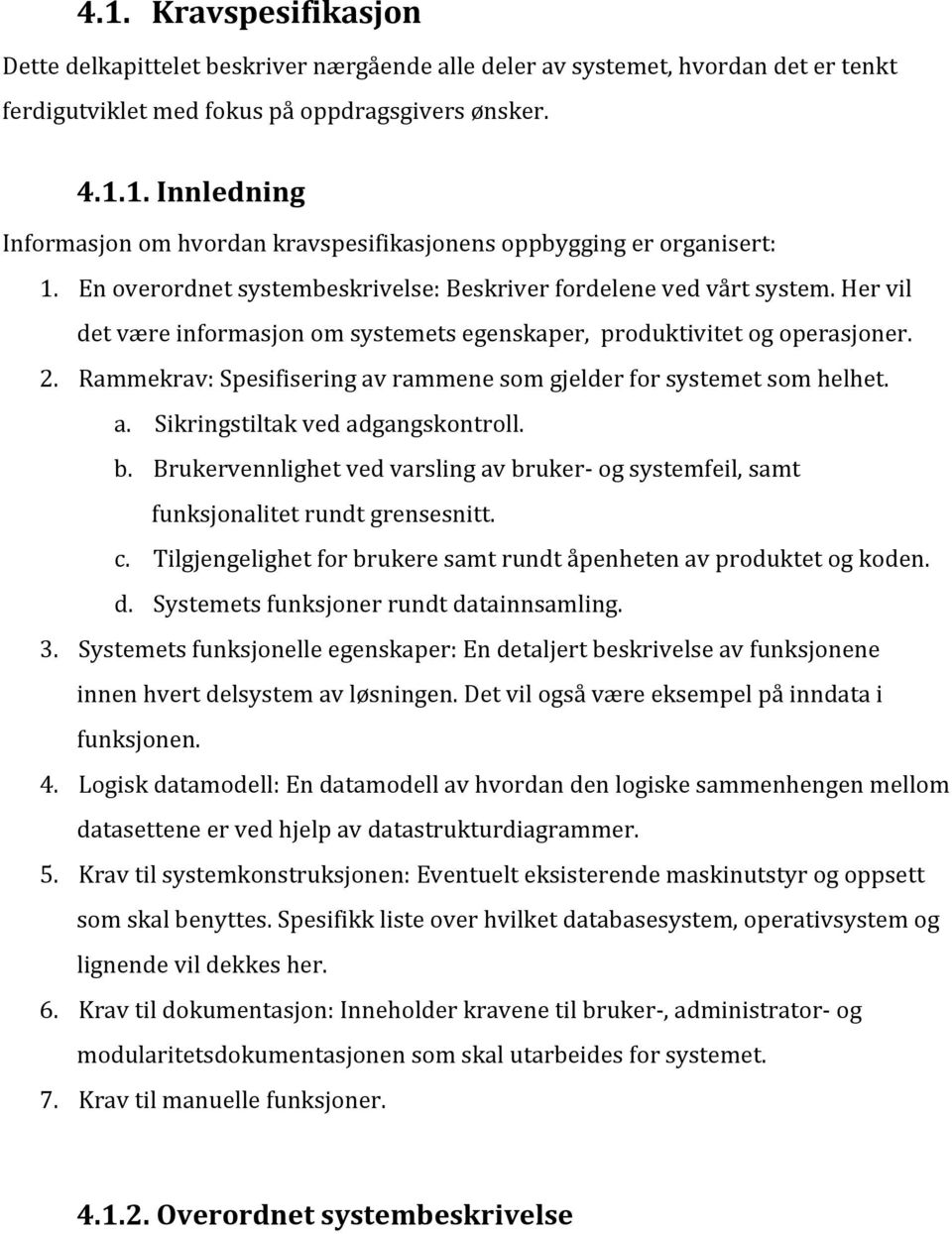 Rammekrav: Spesifisering av rammene som gjelder for systemet som helhet. a. Sikringstiltak ved adgangskontroll. b.