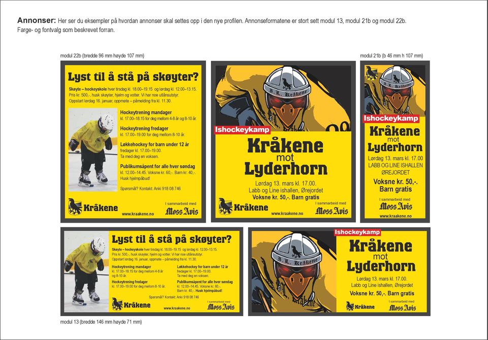 500,-, husk skøyter, hjelm og votter. Vi har noe utlånsutstyr. Oppstart lørdag 16. januar, oppmøte påmelding fra kl. 11.30. Hockeytrening mandager Ishockeykamp kl. 17.00 18.