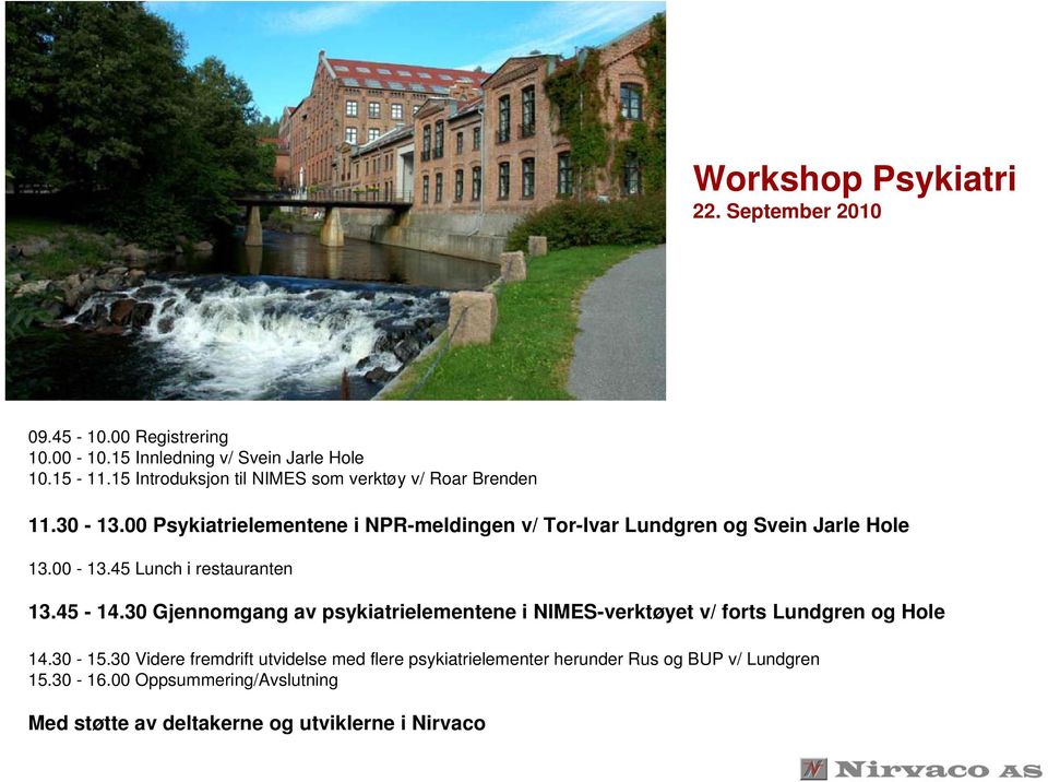 00 Psykiatrielementene i NPR-meldingen v/ Tor-Ivar Lundgren og Svein Jarle Hole 13.00-13.45 Lunch i restauranten 13.45-14.