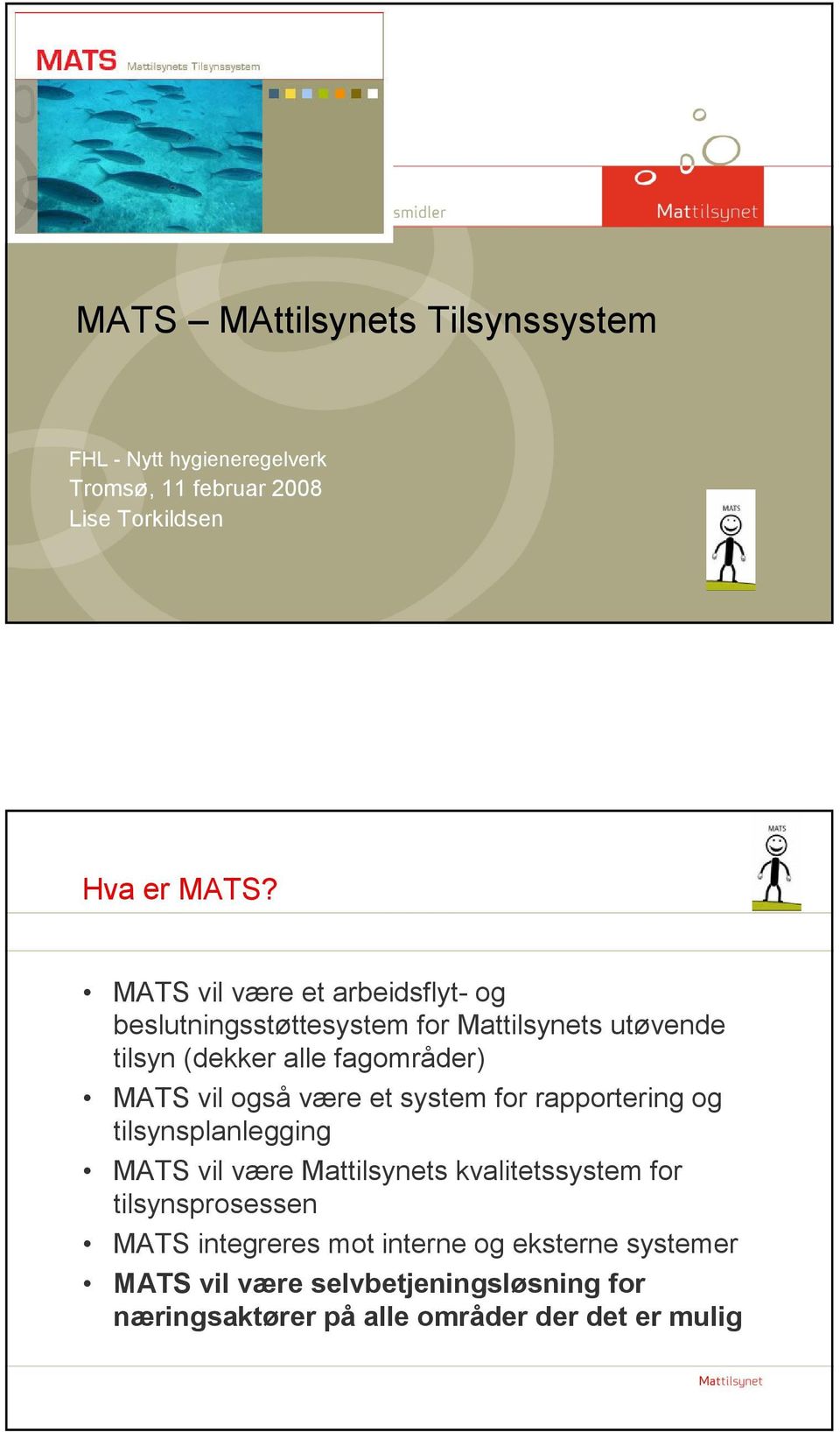 også være et system for rapportering og tilsynsplanlegging MATS vil være Mattilsynets kvalitetssystem for tilsynsprosessen