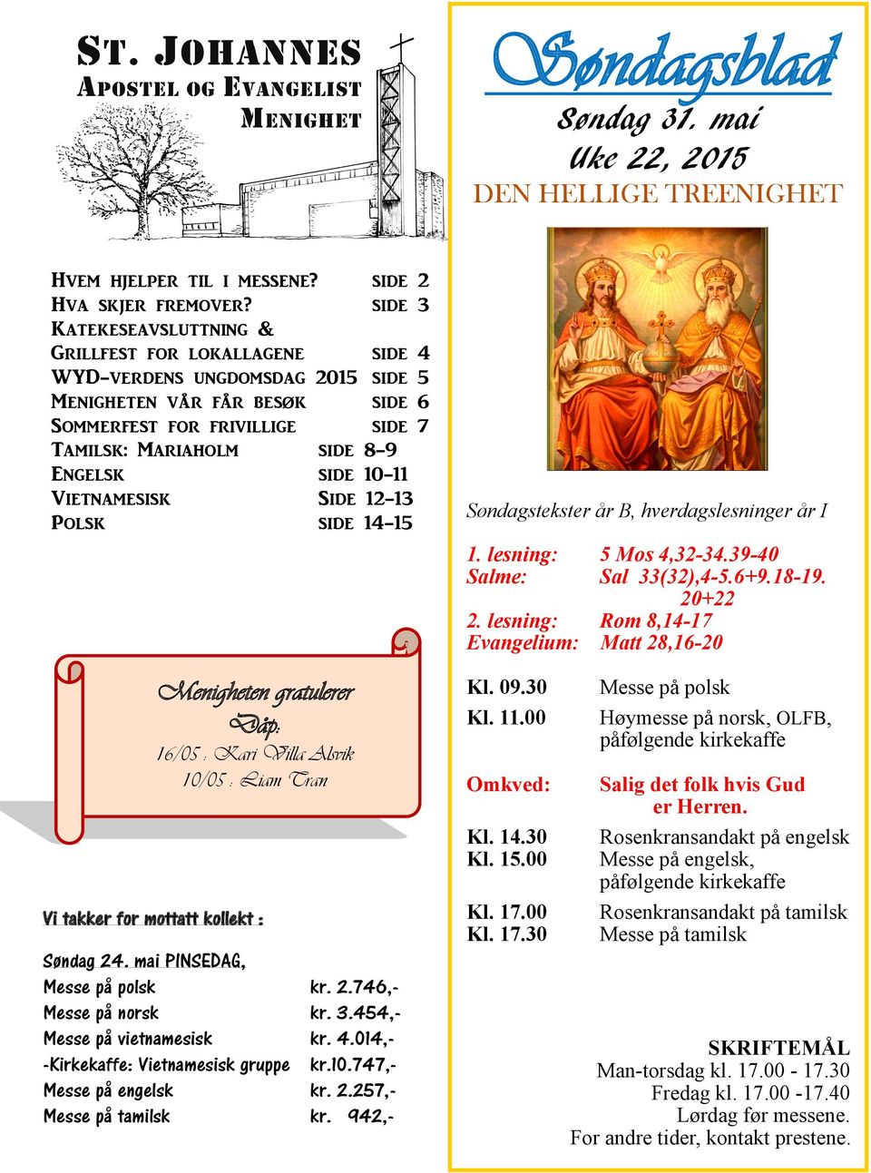 side 10-11 Vietnamesisk Side 12-13 Polsk side 14-15 Søndagstekster år B, hverdagslesninger år I 1. lesning: 5 Mos 4,32-34.39-40 Salme: Sal 33(32),4-5.6+9.18-19. 20+22 2.