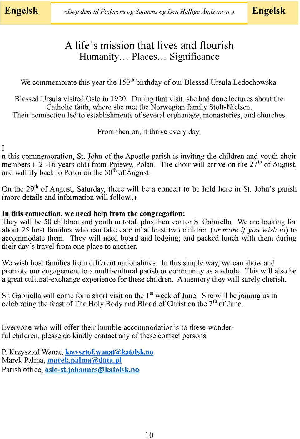 Their connection led to establishments of several orphanage, monasteries, and churches. From then on, it thrive every day. I n this commemoration, St.