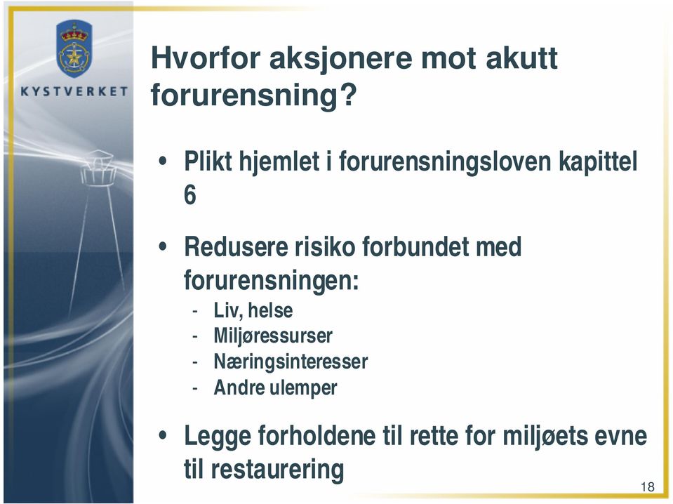 forbundet med forurensningen: - Liv, helse - Miljøressurser -