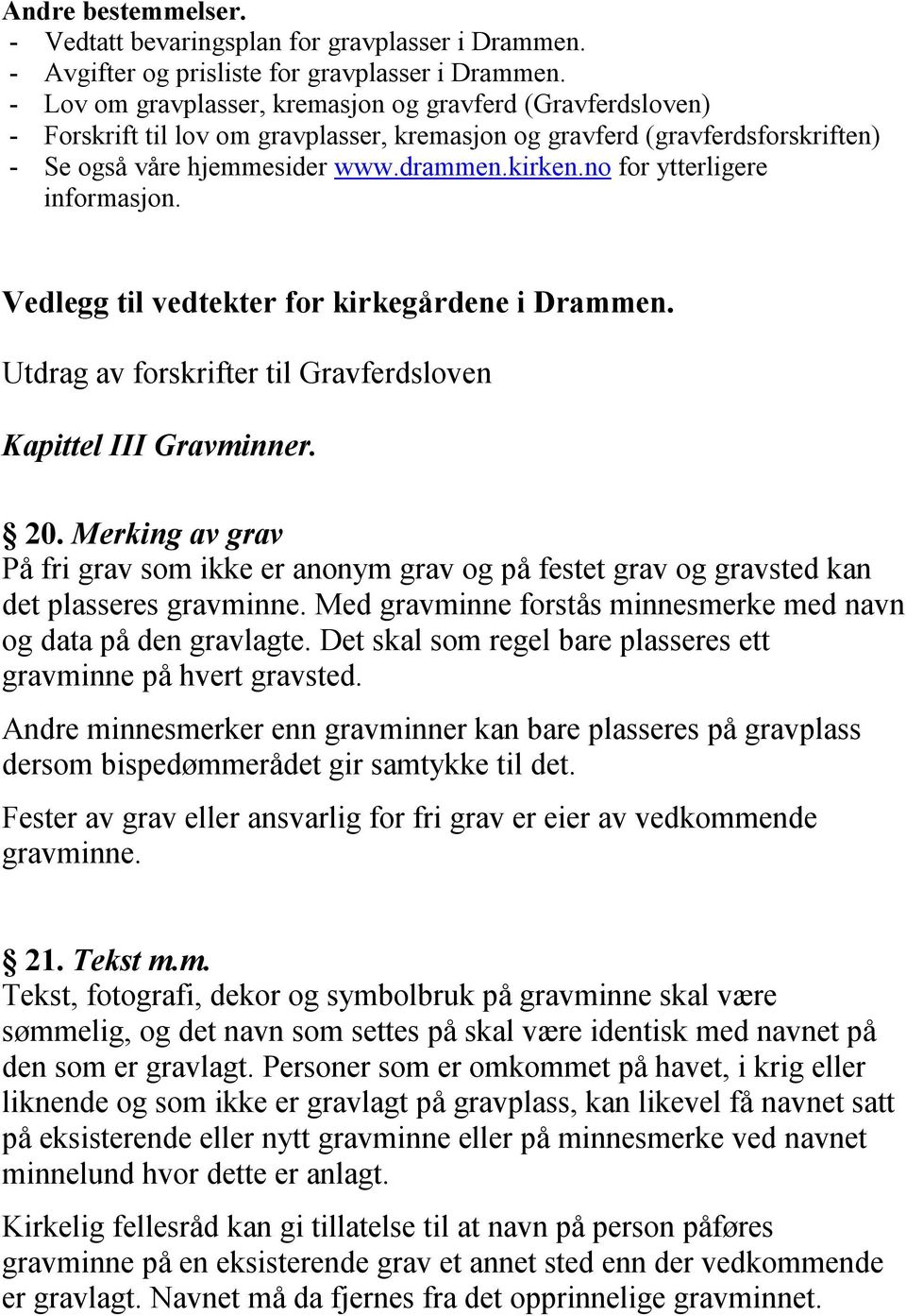 no for ytterligere informasjon. Vedlegg til vedtekter for kirkegårdene i Drammen. Utdrag av forskrifter til Gravferdsloven Kapittel III Gravminner. 20.