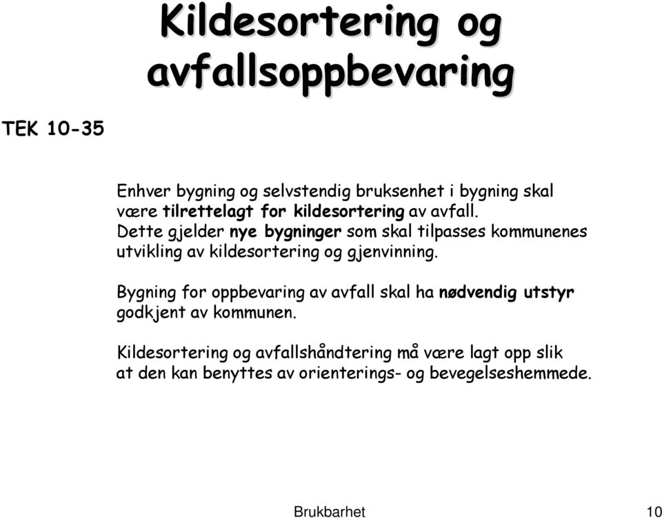 Dette gjelder nye bygninger som skal tilpasses kommunenes utvikling av kildesortering og gjenvinning.