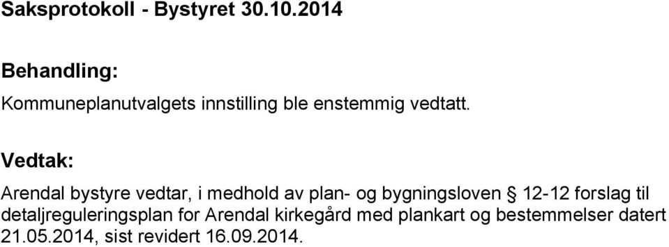 Vedtak: Arendal bystyre vedtar, i medhold av plan- og bygningsloven 12-12