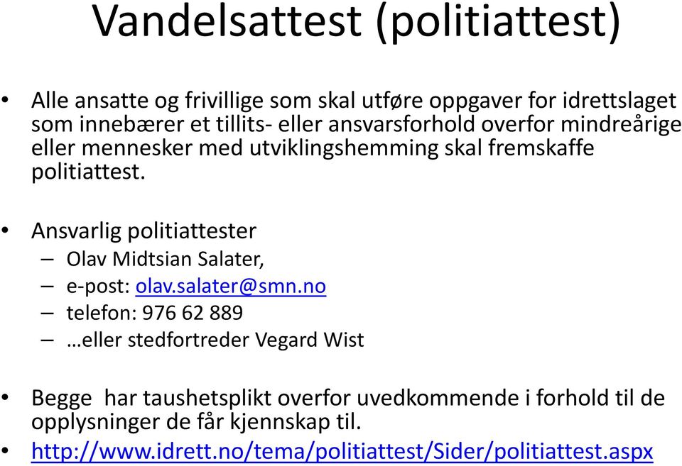 Ansvarlig politiattester Olav Midtsian Salater, e post: olav.salater@smn.