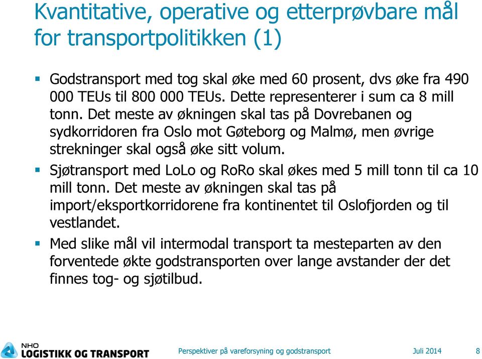 Sjøtransport med LoLo og RoRo skal økes med 5 mill tonn til ca 10 mill tonn.