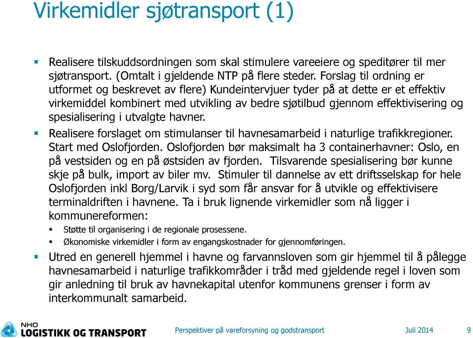 spesialisering i utvalgte havner. Realisere forslaget om stimulanser til havnesamarbeid i naturlige trafikkregioner. Start med Oslofjorden.