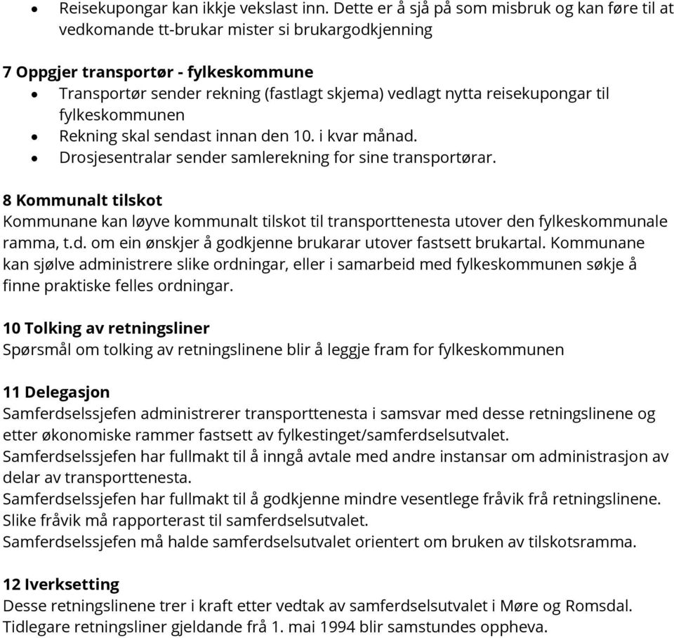 reisekupongar til fylkeskommunen Rekning skal sendast innan den 10. i kvar månad. Drosjesentralar sender samlerekning for sine transportørar.