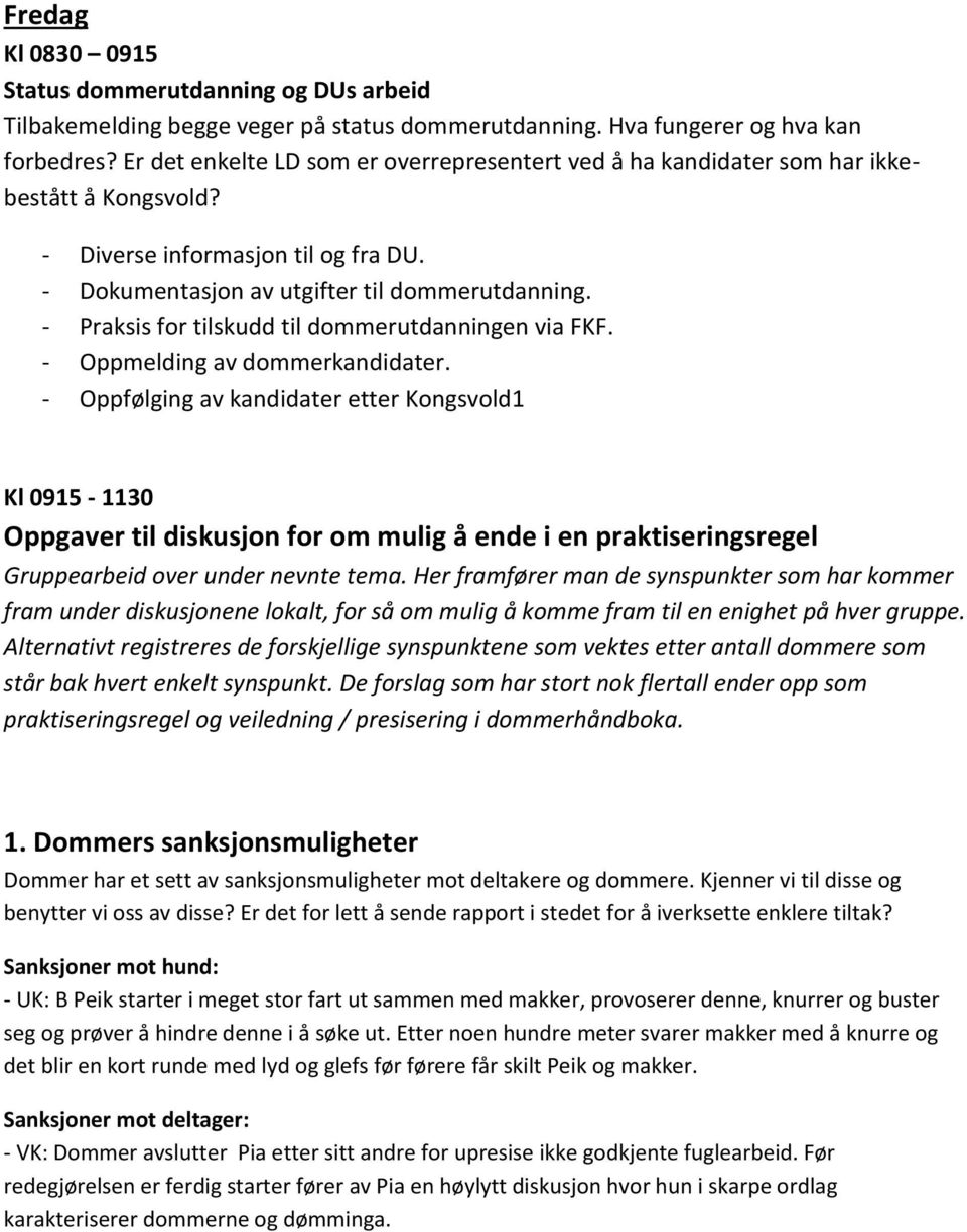 - Praksis for tilskudd til dommerutdanningen via FKF. - Oppmelding av dommerkandidater.