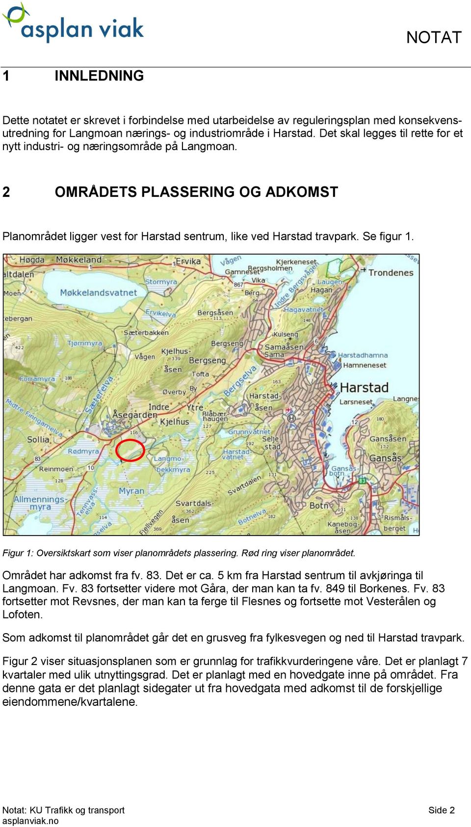 Figur 1: Oversiktskart som viser planområdets plassering. Rød ring viser planområdet. Området har adkomst fra fv. 83. Det er ca. 5 km fra Harstad sentrum til avkjøringa til Langmoan. Fv.