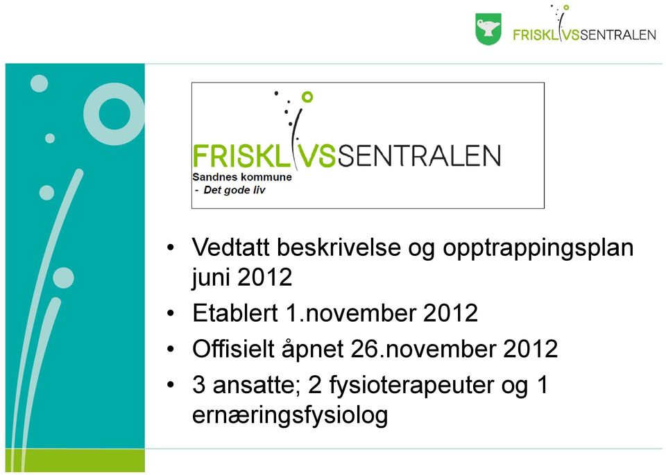 november 2012 Offisielt åpnet 26.