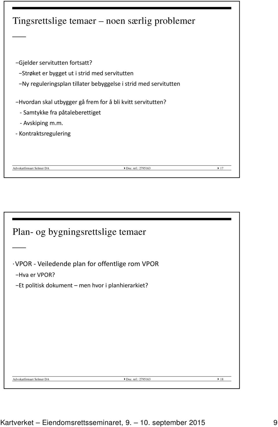 frem for å bli kvitt servitutten? Samtykke fra påtaleberettiget Avskiping m.m. Kontraktsregulering Advokatfirmaet Selmer DA Doc. ref.