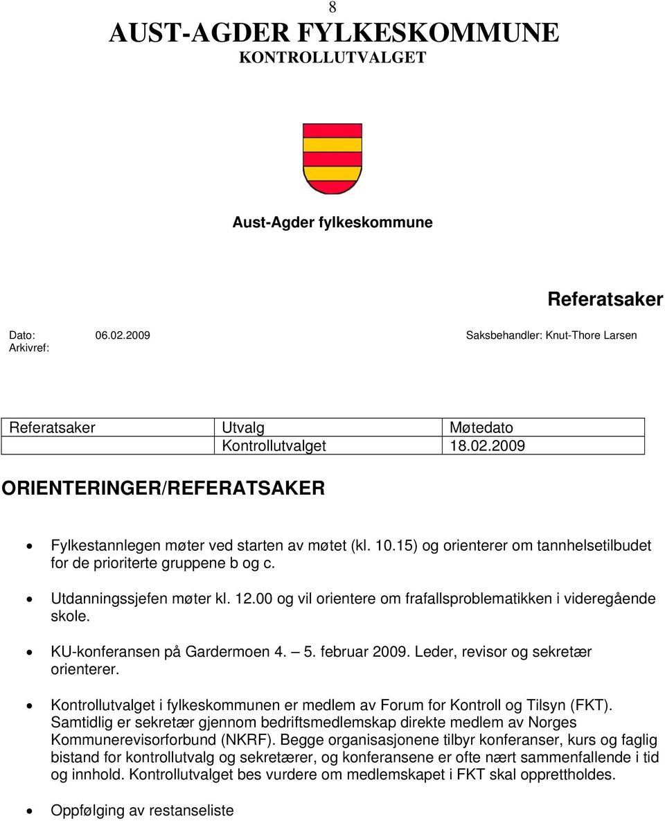 KU-konferansen på Gardermoen 4. 5. februar 2009. Leder, revisor og sekretær orienterer. Kontrollutvalget i fylkeskommunen er medlem av Forum for Kontroll og Tilsyn (FKT).