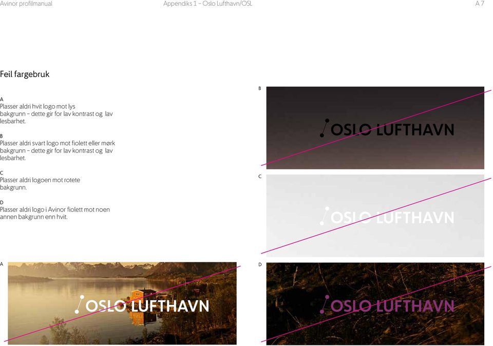 B Plasser aldri svart logo mot fiolett eller mørk bakgrunn dette gir for lav kontrast og lav