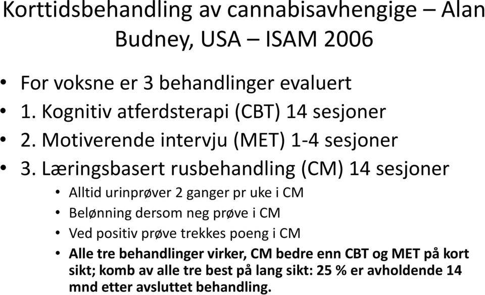 Læringsbasert rusbehandling (CM) 14 sesjoner Alltid urinprøver 2 ganger pr uke i CM Belønning dersom neg prøve i CM Ved