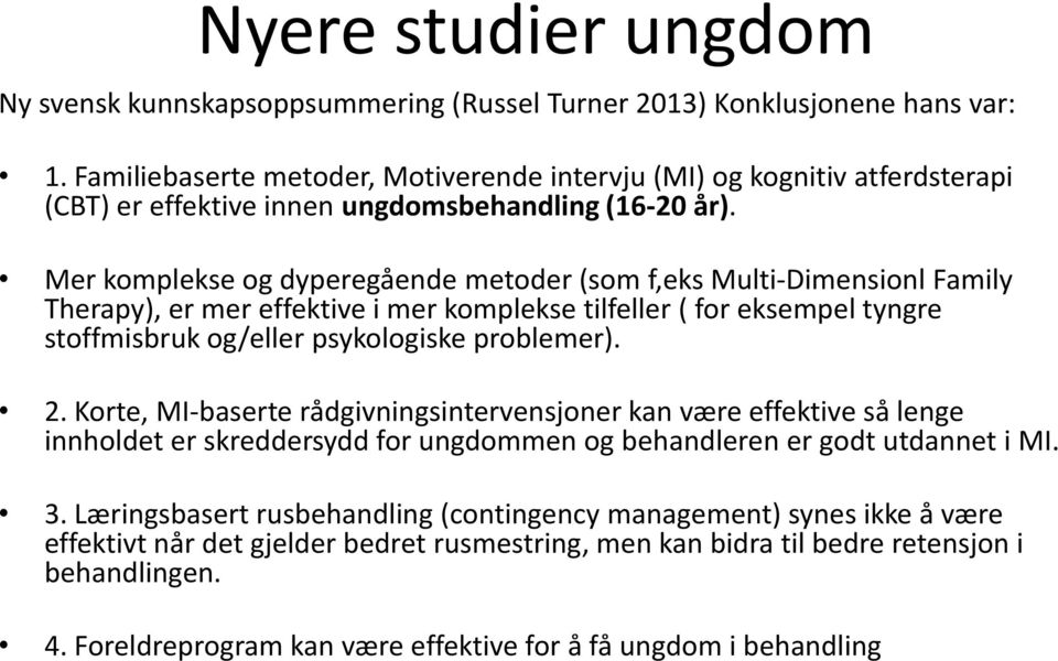 Mer komplekse og dyperegående metoder (som f,eks Multi-Dimensionl Family Therapy), er mer effektive i mer komplekse tilfeller ( for eksempel tyngre stoffmisbruk og/eller psykologiske problemer). 2.