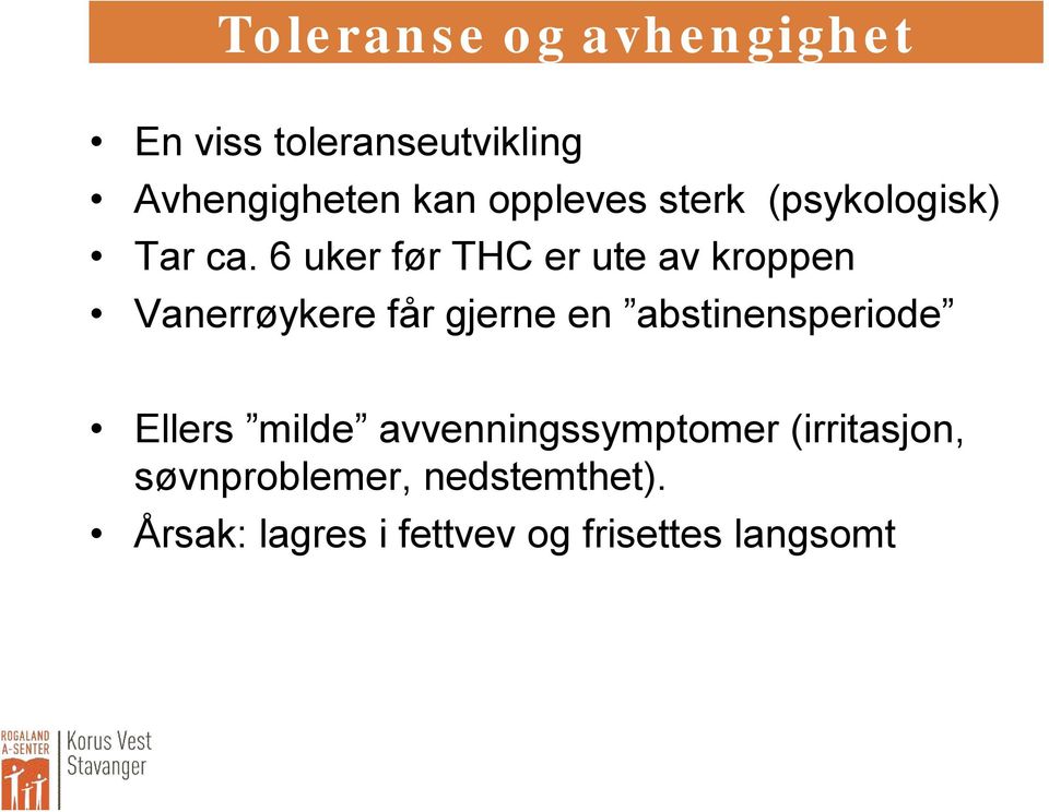 6 uker før THC er ute av kroppen Vanerrøykere får gjerne en