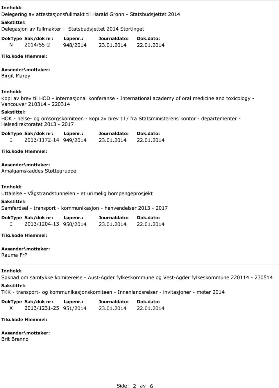 departementer - Helsedirektoratet 2013-2017 2013/1172-14 949/2014 Amalgamskaddes Støttegruppe Uttalelse - Vågstrandstunnelen - et urimelig bompengeprosjekt Samferdsel - transport - kommunikasjon -