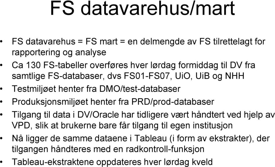 PRD/prod-databaser Tilgang til data i DV/Oracle har tidligere vært håndtert ved hjelp av VPD, slik at brukerne bare får tilgang til egen institusjon Nå