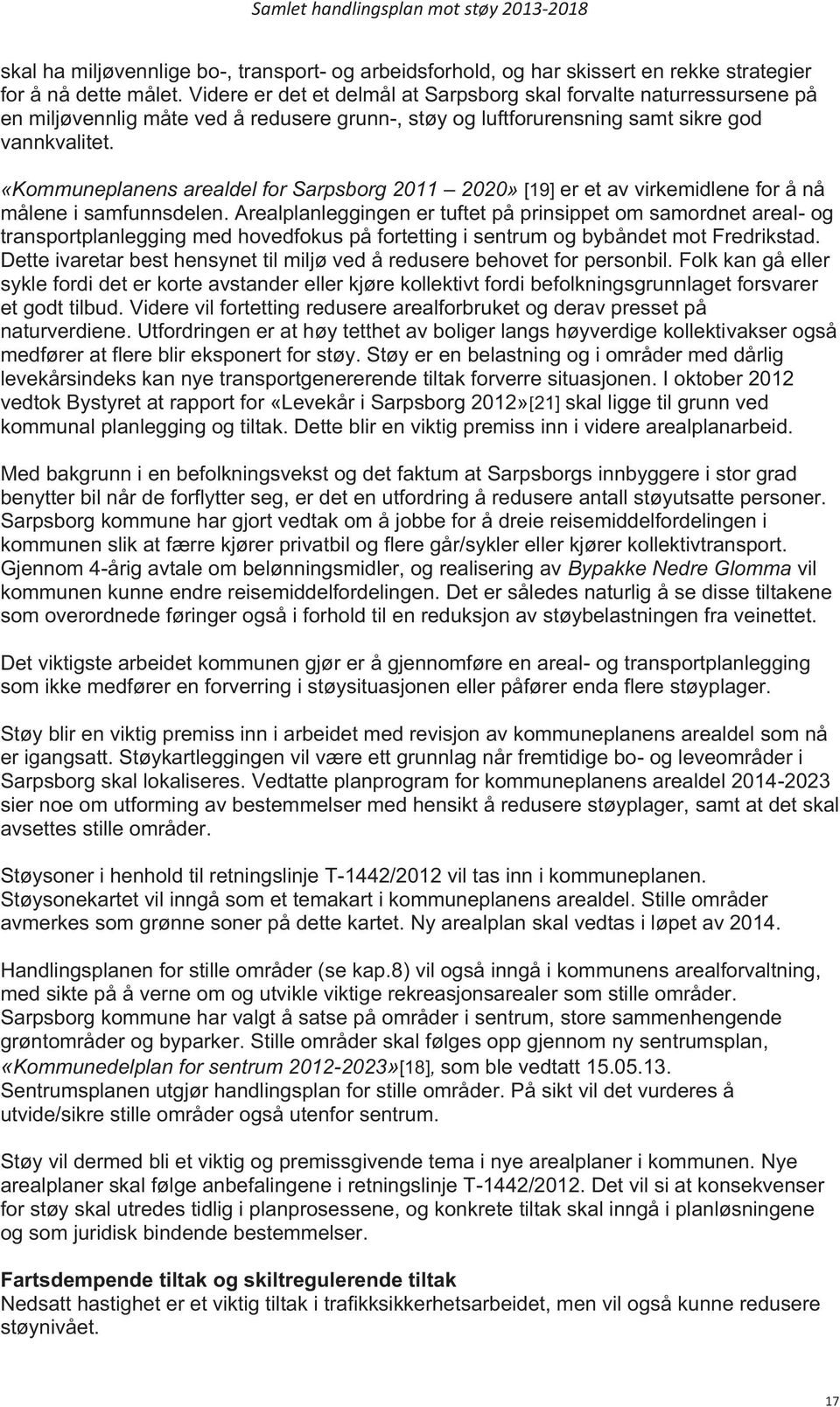 «Kommuneplanens arealdel for Sarpsborg 2011 2020» [19] er et av virkemidlene for å nå målene i samfunnsdelen.