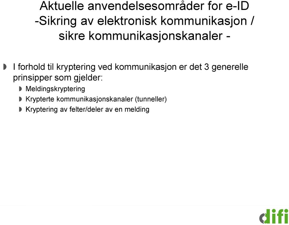 ved kommunikasjon er det 3 generelle prinsipper som gjelder: