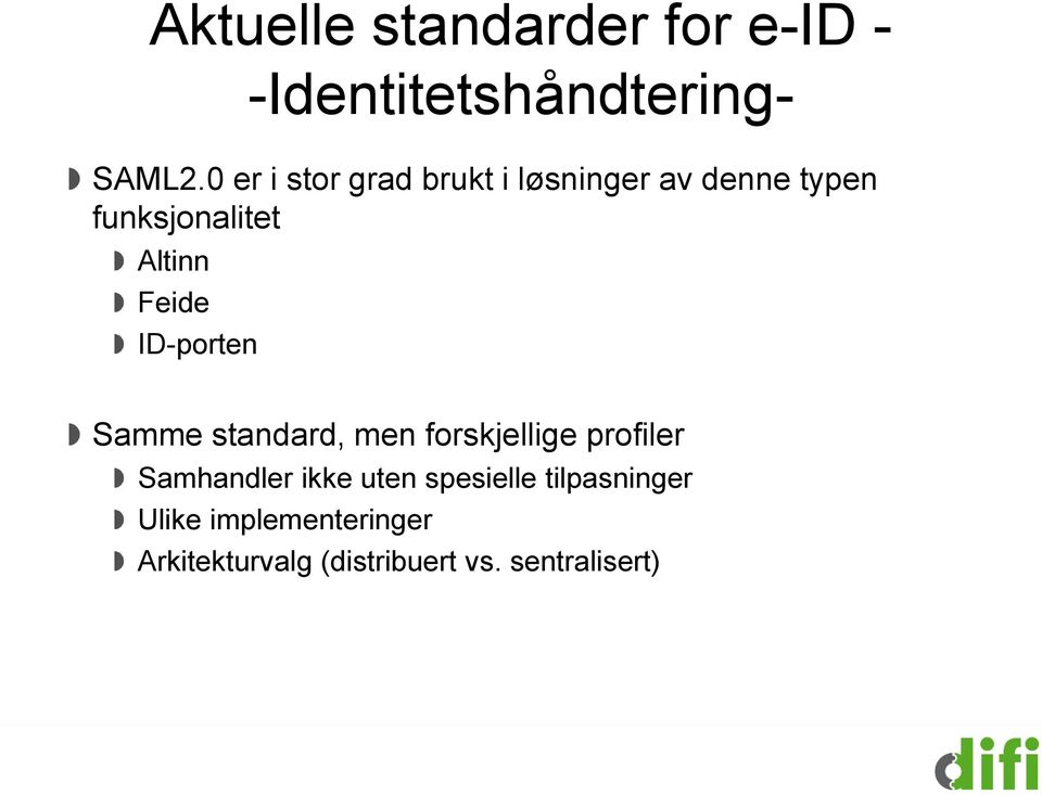 Feide ID-porten Samme standard, men forskjellige profiler Samhandler ikke