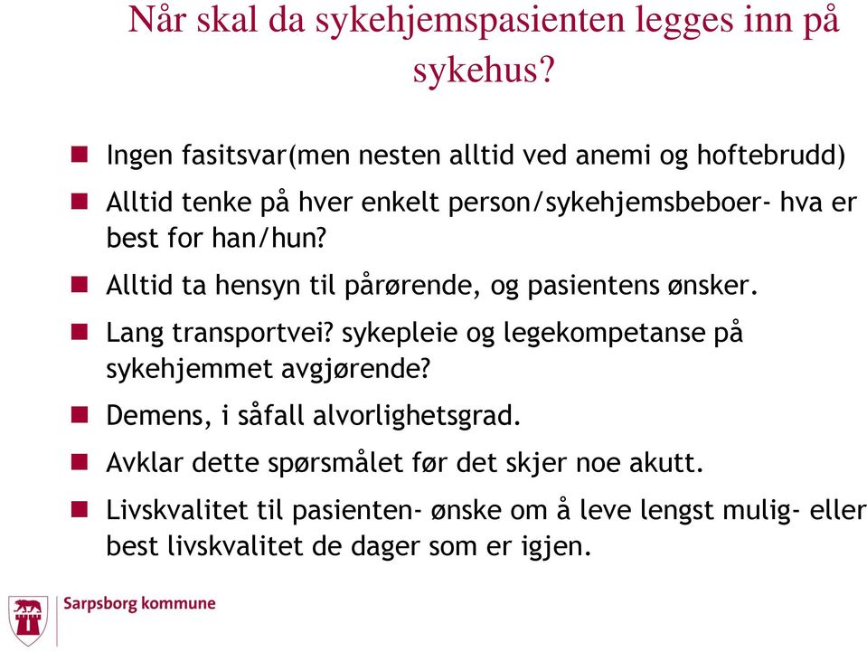 han/hun? Alltid ta hensyn til pårørende, og pasientens ønsker. Lang transportvei?